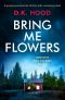 [Detectives Kane and Alton 02] • Bring Me Flowers · A Gripping Serial-Killer Thriller With a Shocking Twist